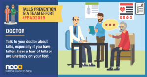 Falls Prevention is a team effort #FPAD2019 | Doctor | Talk to your doctor about falls, especially if you have fallen, have a fear of falls or are unsteady on your feet.