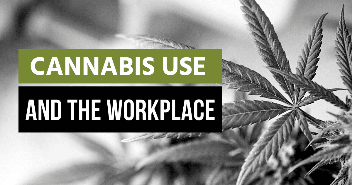 Cannabis Use and the Workplace - Marijuana and the Workplace
