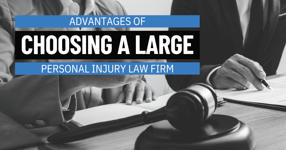 Benefits of Choosing Large Law Firm - Personal Injury Lawyers
